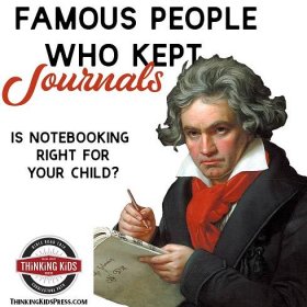 Famous People Who Kept Journals - Is Notebooking Right for Your Child?