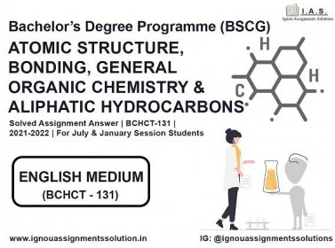 Bachelor’s Degree Programme (BSCG) – ATOMIC STRUCTURE, BONDING, GENERAL ORGANIC CHEMISTRY AND ALIPHATIC HYDROCARBONS  Solved Assignment Answer | BCHCT 131 | 2021-2022