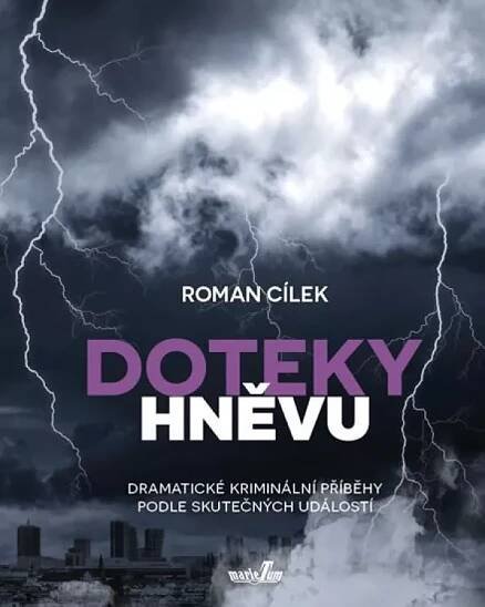 Doteky hněvu: Dramatické kriminální příběhy podle skutečných událostí - Roman Cílek (2018, pevná)