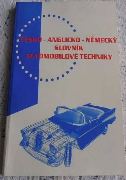 Kniha Česko-anglicko-německý slovník automobilové techniky = - english-czech-german dictionary of automotive engineering = Deutsch-englisch-tschechisches Wörterbuch der Kraftfahrzeugtechnik - Trh knih - online antikvariát