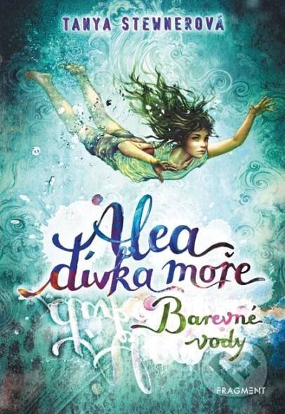 Kniha: Alea, dívka moře: Barevné vody (Tanya Stewnerová)
