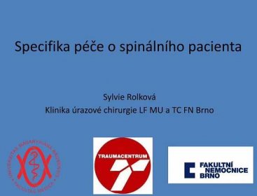 Specifika péče o spinálního pacienta · Specifika péče o spinálního pacienta Sylvie Rolková Klinika úrazové chirurgie LF MU a TC FN Brno