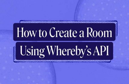 How to Create a Room Using Whereby's API