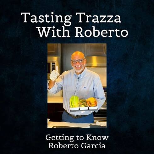 Tasting Trazza With Roberto - Getting to Know Roberto Garcia - Trazza Foods