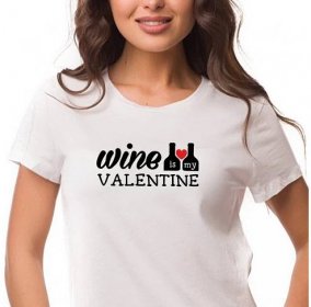 Dámské tričko Wine is my valentine Víno je můj Valentýn BÍLÉ
