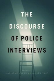 Guilty Until Proven Innocent?: Marianne Mason, editor of “The Discourse of Police Interviews,” on the Guilt-Presumptive Nature of Interrogations
