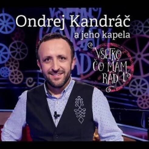CD - ONDREJ KANDRÁČ a jeho kapela - Všetko čo mám rád 1