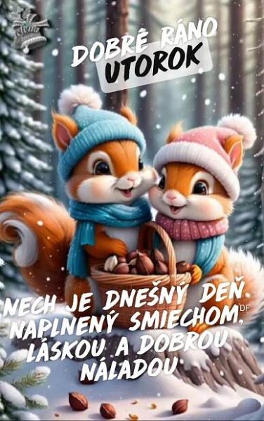 Nech je dnešný deň naplnený smiechom, láskou a dobrou náladou Utorok Dobré ráno DF