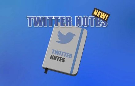 Introducing Twitter Notes: Long Form Essays Up to 2,500 Words + Edits