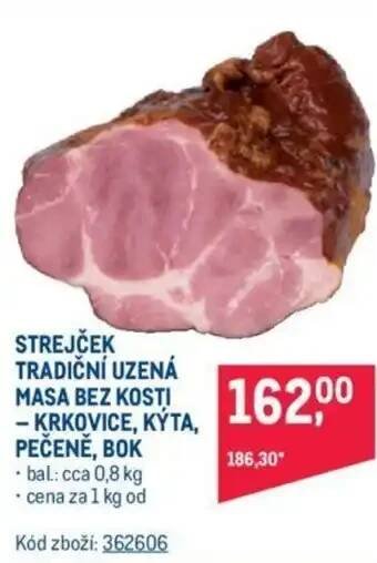 Makro STREJČEK TRADIČNÍ UZENÁ MASA BEZ KOSTI - KRKOVICE, KÝTA, PEČENĚ, BOK nabídka