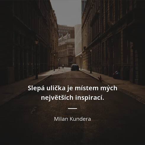 Slepá ulička je místem mých největších inspirací.
