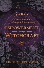 Empowerment Through Witchcraft, by Linda Murphy