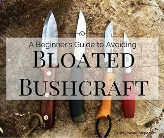A Beginner's Guide to Avoiding Bloated Bushcraft - TheSurvivalSherpa.com