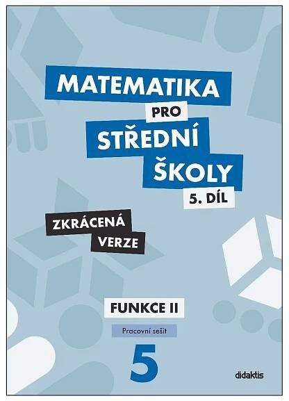 Matematika 5 pro SŠ: Pracovní sešit: Zkrácená verze - Čeněk Kodejška, Jiří Ort (2020, brožovaná) od 147 Kč