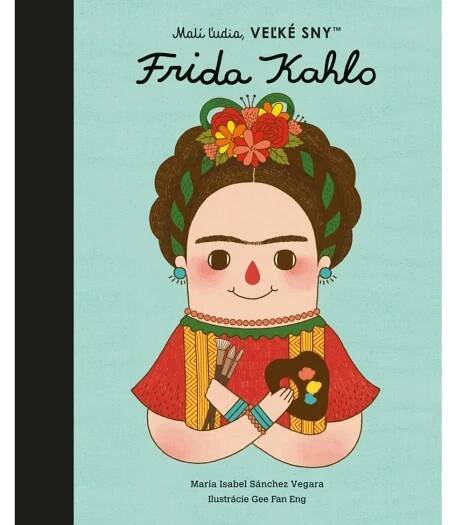 Frida Kahlo: Malí lidé, velké sny - María Isabel Sánchez Vegarová (2022, pevná) od 79 Kč
