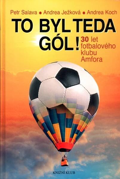 Kniha To byl teda gól! - 30 let fotbalového klubu Amfora - Trh knih - online antikvariát
