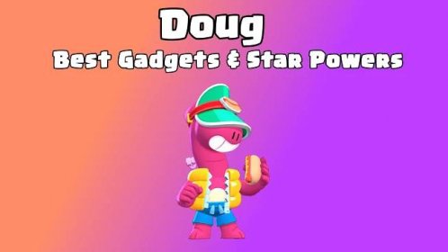 Brawl Stars: Best Gadget and Star Power for Doug