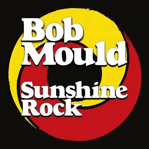 Bob Mould: Sunshine Rock Vinyl, LP, CD