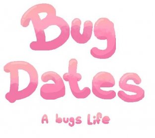 Bug Dates: a bugs life