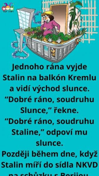 Vtip Dne: Vtipný vtip: Stalin vyjde jednoho rána na balkón Kremlu a vidí, jak vychází slunce.