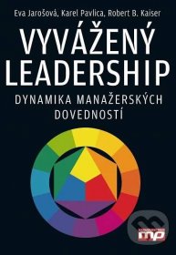 Vyvážený leadership - Eva Jarošová, Karel Pavlica, Robert B. Kaiser, Management Press, 2015