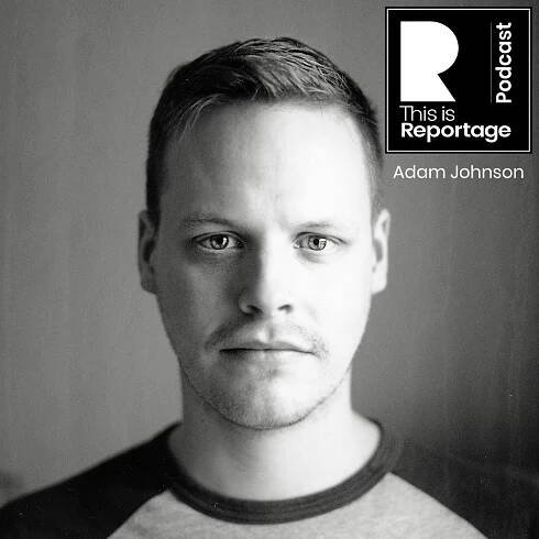 Adam Johnson Interview - This is Reportage Podcast Episode 1