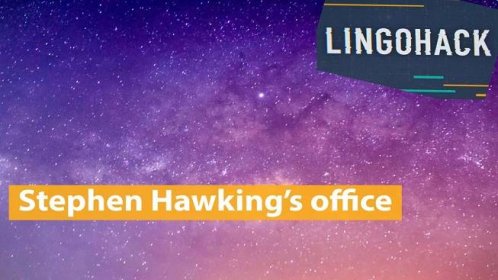 BBC Learning English - Lingohack / Stephen Hawking's office