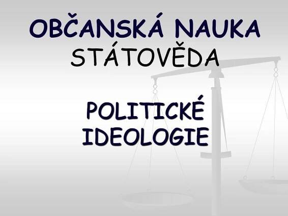 PPT - OBČANSKÁ NAUKA STÁTOVĚDA POLITICKÉ IDEOLOGIE PowerPoint Presentation - ID:4308674