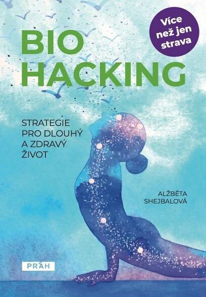 Biohacking: Strategie pro dlouhý a zdravý život - Alžběta Shejbalová (2024) [E-kniha]