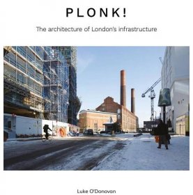PLONK! — The architecture of London's Infrastructure