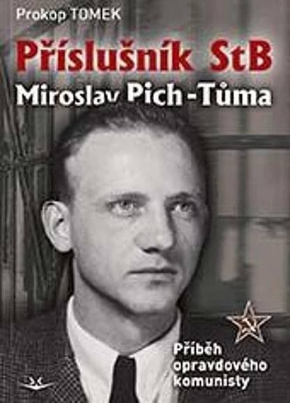 Příslušník StB Miroslav Pich-Tůma: Příběh opravdového komunisty - Prokop Tomek (2022, vázaná)