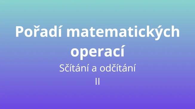 Pořadí matematických operací - sčítání a odčítání II - matematický test