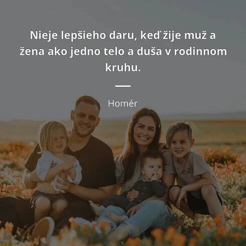Homér citát: „Nieje lepšieho daru, keď žije muž a žena ako jedno telo a duša v rodinnom kruhu.“