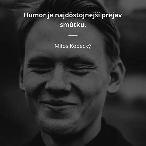 Humor je najdôstojnejší prejav smútku.