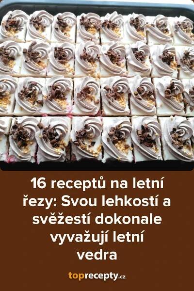 16 receptů na letní řezy: Svou lehkostí a svěžestí dokonale vyvažují letní vedra, 2025