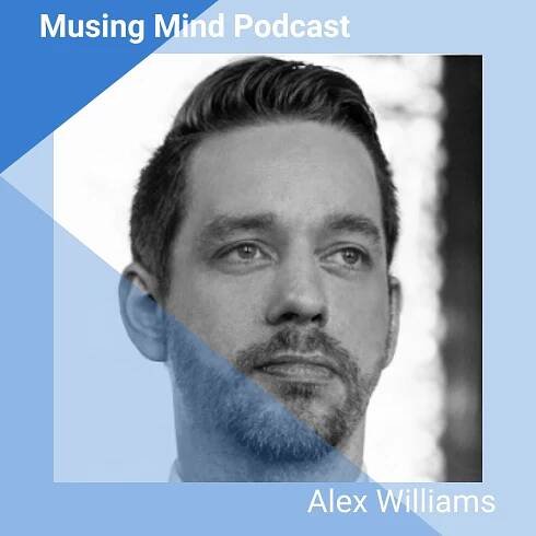 Alex Williams on the Musing Mind Podcast