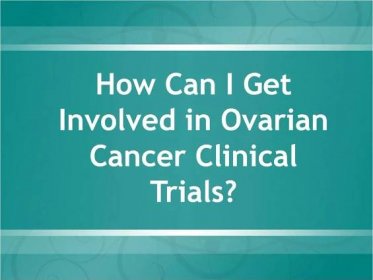 How Can I Get Involved in Ovarian Cancer Clinical Trials
