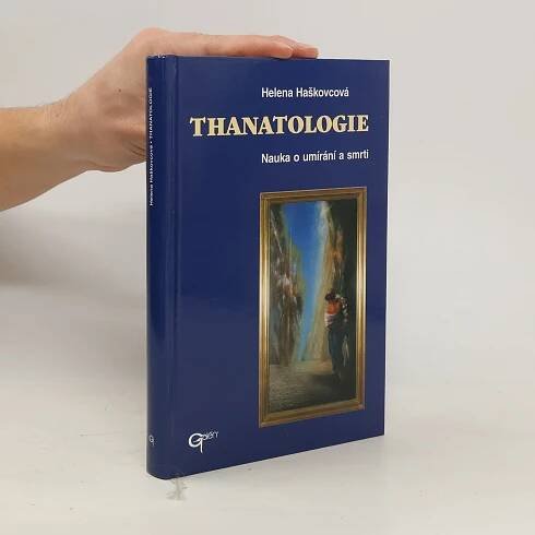 Helena Haškovcová Thanatologie. Nauka o umírání a smrti