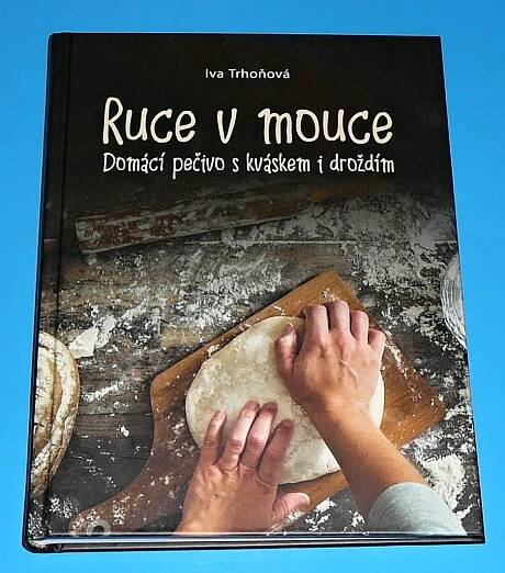 Ruce v mouce - Domácí pečivo s kváskem i droždím - Trhoňová Iva - Ruce v mouce - Domácí pečivo s kváskem i droždím - Trhoňová