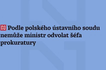 Podle polského ústavního soudu nemůže ministr odvolat šéfa prokuratury