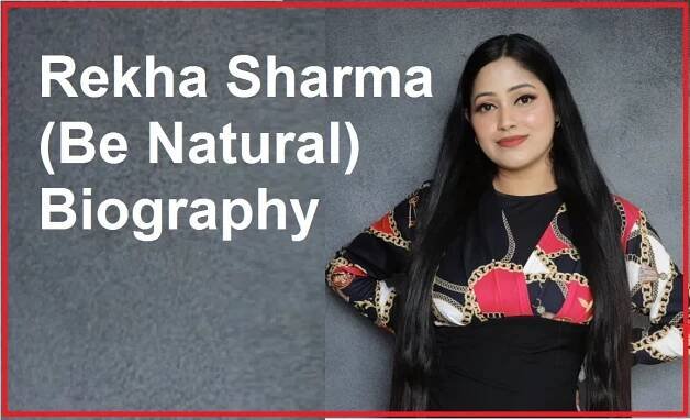 Rekha Sharma (Be Natural) Biography, Age, Educational Qualification, Income, Family