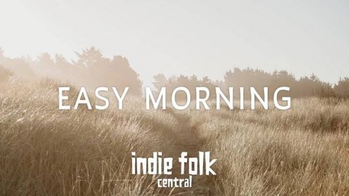 Easy Morning • Calm and Relaxing Indie Folk Playlist