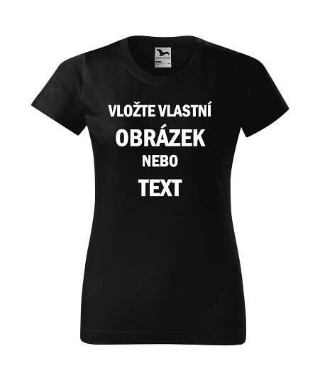 Dámské triko (bez výstřihu) s vlastním potiskem - Basic