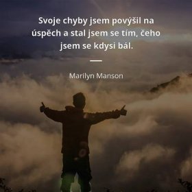 Marilyn Manson citát: „Svoje chyby jsem povýšil na úspěch a stal jsem se tím, čeho jsem se kdysi bál.“