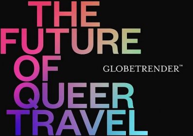 THE FUTURE OF QUEER TRAVEL