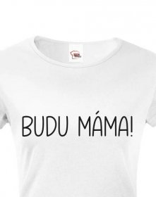 Dámské tričko Budu máma!