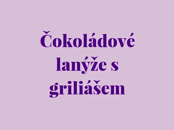 Čokoládové lanýže s griliášem recept