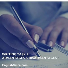 Writing Task 2: Advantages and Disadvantages Essay - EnglishVista