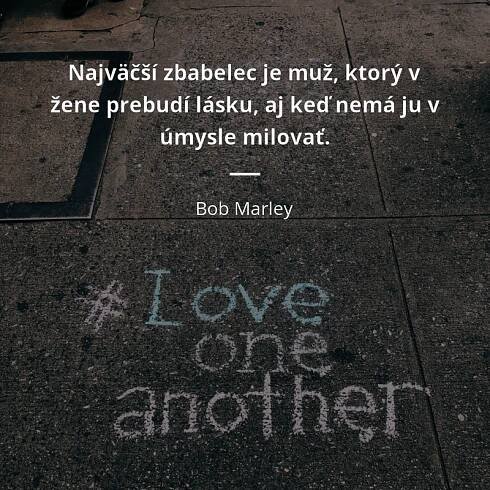 Bob Marley citát: „Najväčší zbabelec je muž, ktorý v žene prebudí lásku, aj keď nemá ju v úmysle milovať.“