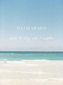 Magical Tulum, Mexico - Where to Stay, Eat & Visit \\ Photographers' Girls Trip - laurenfairphotographyblog.com